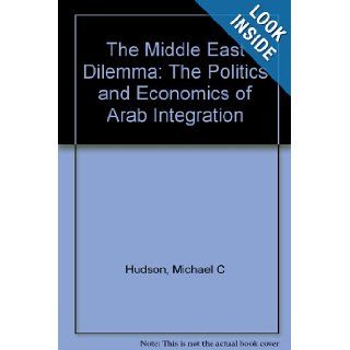 The Middle East Dilemma: Michael C. Hudson: 9780231111386: Books