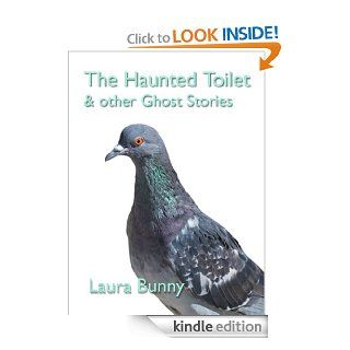 The Haunted Toilet & other Ghost Stories eBook: Laura Bunny: Kindle Store