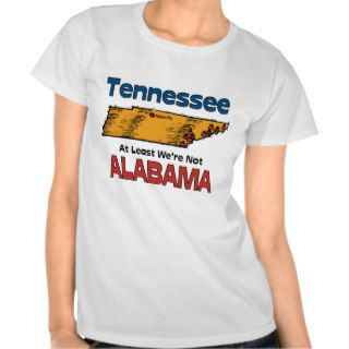 Tennessee TN Motto ~ At Least We're Not Alabama Tee Shirt