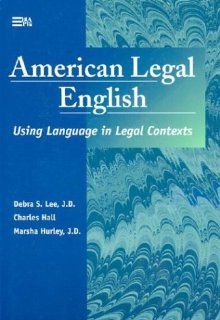 American Legal English: Using Language in Legal Contexts (Michigan Series in English for Academic & Professional Purposes): Debra Suzette Lee, Charles Hall, Marsha Hurley: 9780472085866: Books