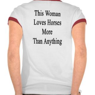 This Woman Loves Horses More Than Anything T shirts