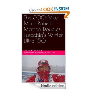 The 300 Mile Man: Roberto Marron Doubles Tuscobia's Winter Ultra 150 eBook: Phillip Gary Smith: Kindle Store