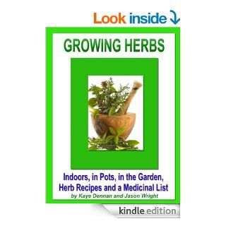 Growing Herbs Indoors, in Pots, in the Garden, Herb Recipes And a Medicinal List Indoors, in Pots, in the Garden, Herb Recipes And a Medicinal List (Vegetable Gardening) eBook Kaye Dennan Kindle Store