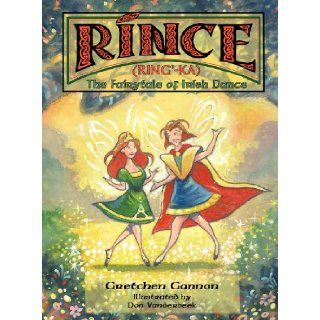 Rince (Ring' Ka): The Fairytale of Irish Dance: Gretchen Gannon: 9781432782375: Books