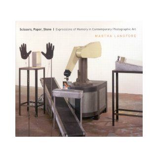 Scissors, Paper, Stone: Expressions of Memory in Contemporary Photographic Art: Martha Langford: 9780773532113: Books