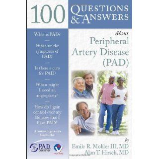 100 Questions & Answers About Peripheral Artery Disease [Paperback] [2009] (Author) Emile R. Mohler III, Alan T. Hirsch: Books