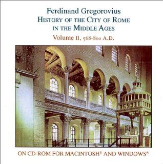 History of the City of Rome in the Middle Ages, Vol. 2, 568 800 A.D. (for Macintosh & windows): Ferdinand Gregorovius, Annie Hamilton, David S. Chambers: 9780934977821: Books