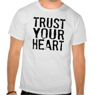 Trust Your Heart Quote Inspiration tee shirt