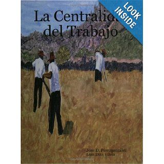 La Centralidad del Trabajo (Spanish Edition): Jose Perezgonzalez, Luis Diaz Vilela: 9781411629523: Books
