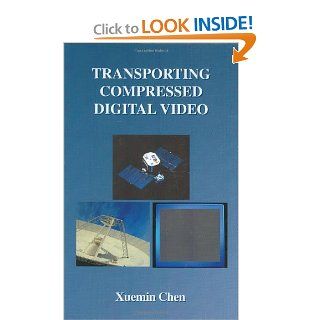Transporting Compressed Digital Video (The Springer International Series in Engineering and Computer Science) Xuemin Chen 9781402070112 Books