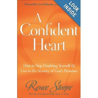 A Confident Heart: How to Stop Doubting Yourself and Live in the Security of Gods Promises: Renee Swope, Lysa TerKeurst: 9780800719609: Books