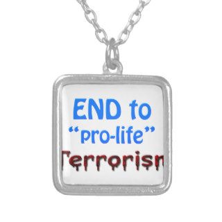 End to "pro life" Terrorism Pendant