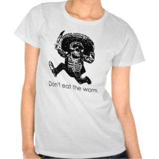 Don't Eat The Worm Mexican Skeleton Tshirt