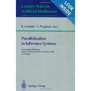 Parallelization in Inference Systems: International Workshop, Dagstuhl Castle, Germany, December 17 18, 1990. Proceedings Lecture Notes in Computer Science Lecture Notes in Artificial Intelligence 590: Bertram Fronhfer, Graham Wrightson: 9783540554257: Bo