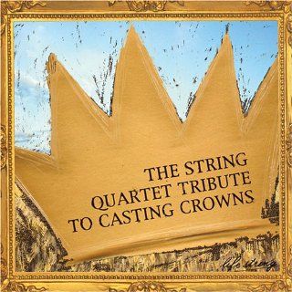 String Quartet Tribute to Casting Crowns: Music