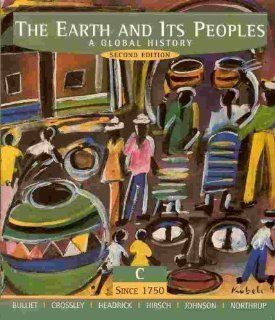 The Earth and Its Peoples A Global History Volume C Since 1750 (Second Edition) (9780618000760) Richard W. Bulliet, Pamela Kyle Crossley, Daniel R. Headrick, Steven W. Hirsch, Lyman L. Johnson, David Northrup Books