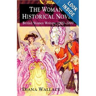 The Woman's Historical Novel: British Women Writers, 1900 2000: Diana Wallace: Books