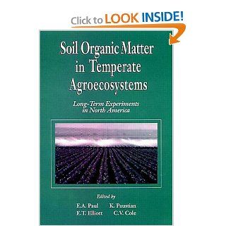 Soil Organic Matter in Temperate AgroecosystemsLong Term Experiments in North America: Eldor A. Paul, Keith H. Paustian, E. T. Elliott, C. Vernon Cole: 9780849328022: Books