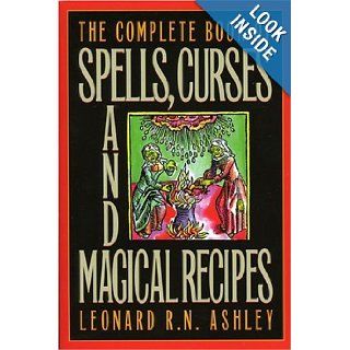 The Complete Book of Spells, Curses and Magical Recipes (Complete Book Of(Barricade Books)): Leonard R.N. Ashley: 9781569801109: Books