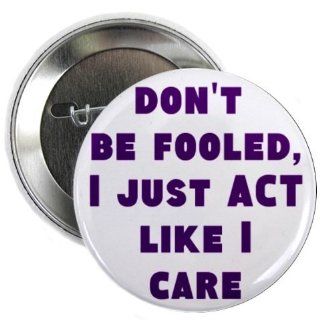 DON'T BE FOOLED   I JUST ACT LIKE I CARE 1.25" Pinback Button Badge / Pin: Everything Else