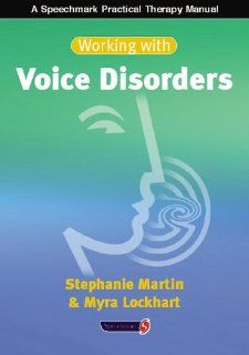 Working with Voice Disorders (9780863884894): Stephanie Martin, Myra Lockhart: Books
