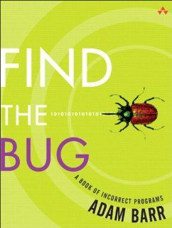 Find the Bug: A Book of Incorrect Programs: Adam Barr: 9780321223913: Books