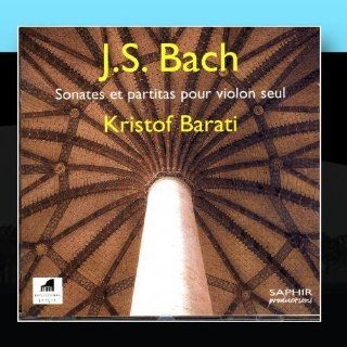 Sonates Et Partitas Pour Violon Seul Kristof Barati: Music