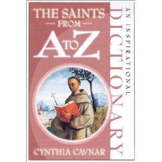 The Saints from A to Z (Inspirational Dictionary) Cindy Cavnar 9781569551905 Books