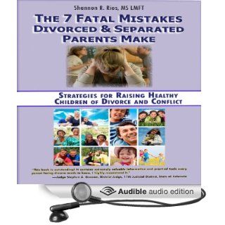 The 7 Fatal Mistakes Divorced and Separated Parents Make: Strategies for Raising Healthy Children of Divorce and Conflict (Audible Audio Edition): Shannon R. Rios, Caroline Miller: Books