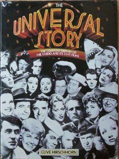The Universal Story   The Complete History of the Studio and its 2, 641 Films: Clive Hirschhorn: 9780517550014: Books