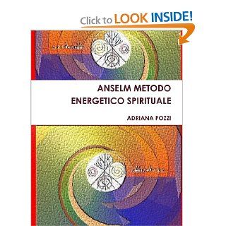 Anselm Metodo Energetico Spirituale (Italian Edition): Adriana Pozzi: 9781445236230: Books