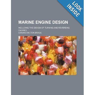 Marine engine design; including the design of turning and reversing engines Edward Milton Bragg 9781130751055 Books