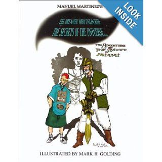 The Dreamer Who Unlocked the Secrets of the Universe: The Adventures of Don Quixote in Miami: Manuel Martinez, Mark H. Golding: 9780533142392: Books