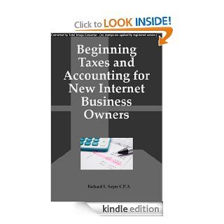 Beginning Taxes and Accounting for New Internet Business Owners:Overview of Taxes, Accounting and Bookkeeping for Internet Marketers and Affiliate Marketers eBook: Richard Sayer: Kindle Store