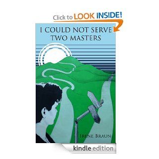 I Could Not Serve Two Masters eBook M Irene Braun Kindle Store