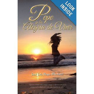 Pepe y la Alegria de Vivir (Spanish Edition) Jos Luis Hoyos Martinez 9781463366575 Books