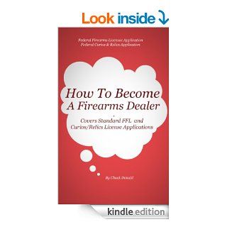 How To Become A Firearms Dealer eBook: Chuck Donald: Kindle Store