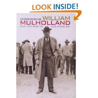 William Mulholland and the Rise of Los Angeles (9780520217249): Catherine Mulholland: Books