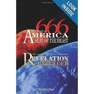 666 The Mark of America, Seat of the Beast: The Apostle John's New Testament Revelation Unfolded: Christopher: 9780978526436: Books