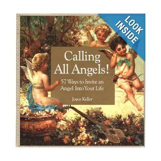 Calling All Angels!: 57 Ways to Invite an Angel into Your Life: Joyce Keller: 9781559724494: Books