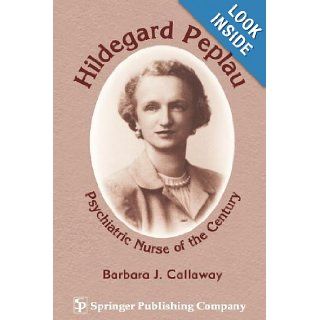 Hildegard Peplau: Psychiatric Nurse of the Century: Barbara J. Callaway PhD: 0000826199933: Books
