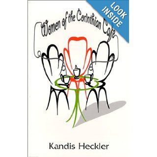 Women of the Corinthian Cafe: Kandis Heckler: 9780967055503: Books