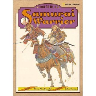 How to Be a Samurai Warrior: Fiona MacDonald: 9780792236184: Books