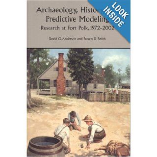Archaeology, History, and Predictive Modeling: Research at Fort Polk, 1972 2002: David G. Anderson, Steven D. Smith, Joseph W. Joseph, Mary Beth Reed: Books