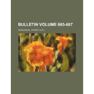 Bulletin Volume 665 667: Geological Survey: 9781236356697: Books