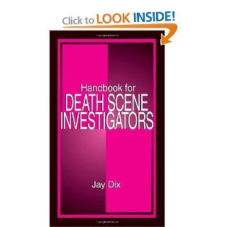 Handbook for Death Scene Investigators (9780849302985): Jay Dix: Books