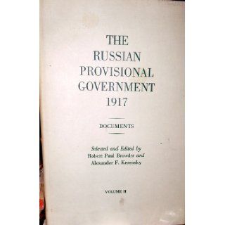 Russian Provisional Government 1917: Documents Volume II: Robert Paul Browder, Alexander F. Kerensky: Books