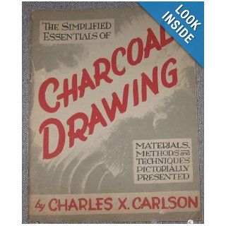 Charcoal Drawing, Simplified Essentials of: Charles X. Carlson, Author Photo Ilust DRAWINGS: Books