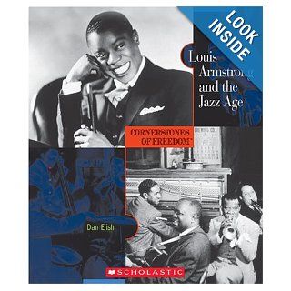 Louis Armstrong and the Jazz Age (Cornerstones of Freedom: Second): Dan Elish: 9780516236292: Books