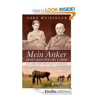 Mein Anker an der guten Seite des Lebens: Das Leben der Johanna von Bismarck (German Edition) eBook: Anke Weidinger: Kindle Store